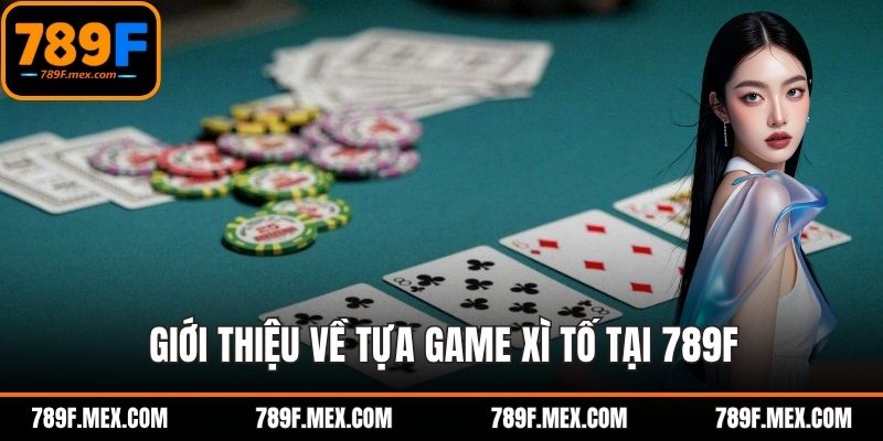Giới thiệu về tựa game xì tố tại 789F
