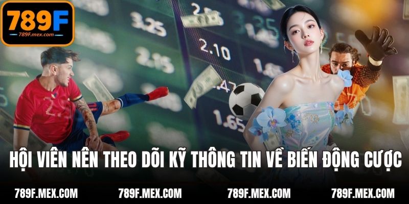 Hội viên nên theo dõi kỹ thông tin về biến động cược