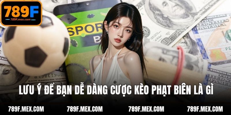 Lưu ý để bạn dễ dàng cược kèo phạt biên là gì