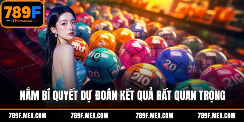 Nắm bí quyết dự đoán kết quả quay thưởng rất quan trọng